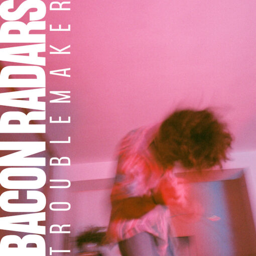 bacon_radars_troublemaker_single_cover