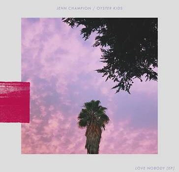 jenn_champion_oyster_kids_love_nobody_single_cover